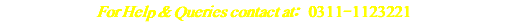 For Help & Queries contact at: 0311-1123221